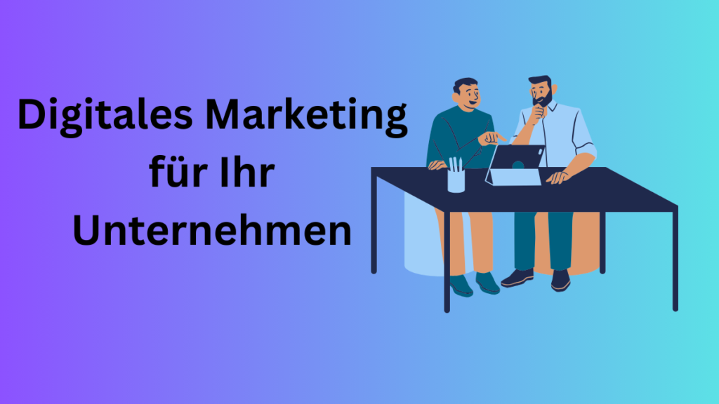 Digitales Marketing für Ihr Unternehmen