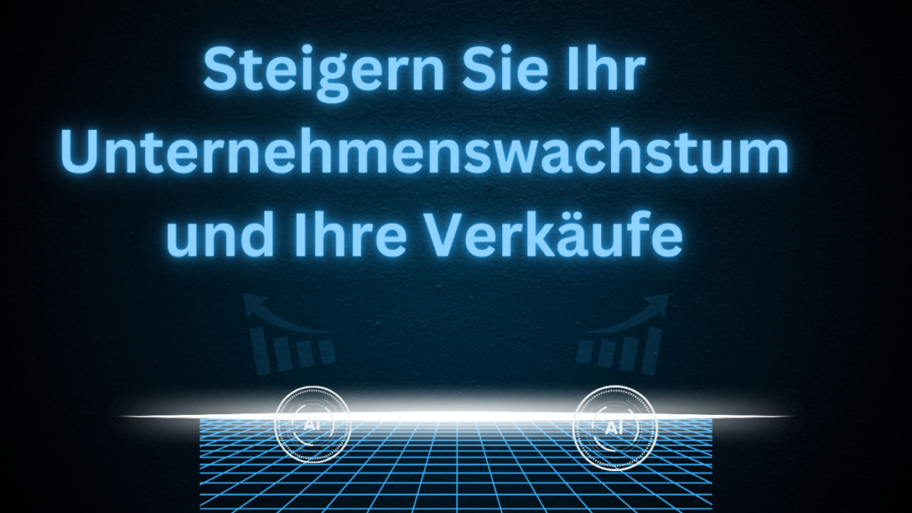 Steigern Sie Ihr Unternehmenswachstum und Ihre Verkäufe